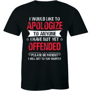 I Would Like To Apologize To Anyone I Have T-shirt